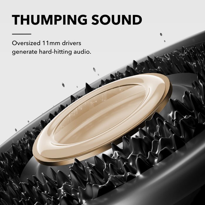 soundcore oversized 11mm driver with hard-hitting audio