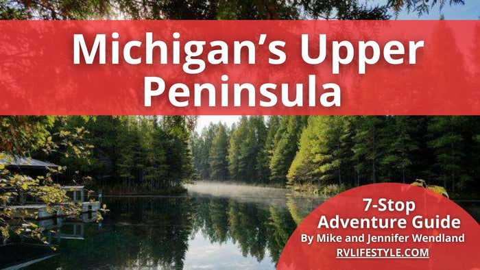 Michigan's Upper Peninsula RV Adventure Guide: 7-Stop Itinerary with Campgrounds and Must-See Stops